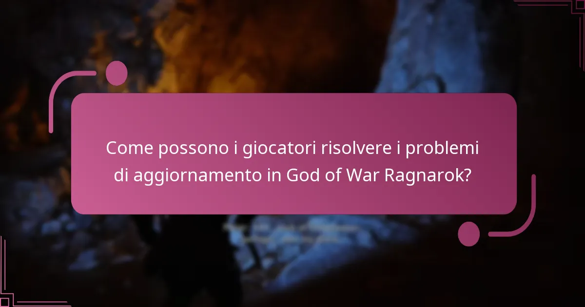 Come possono i giocatori risolvere i problemi di aggiornamento in God of War Ragnarok?