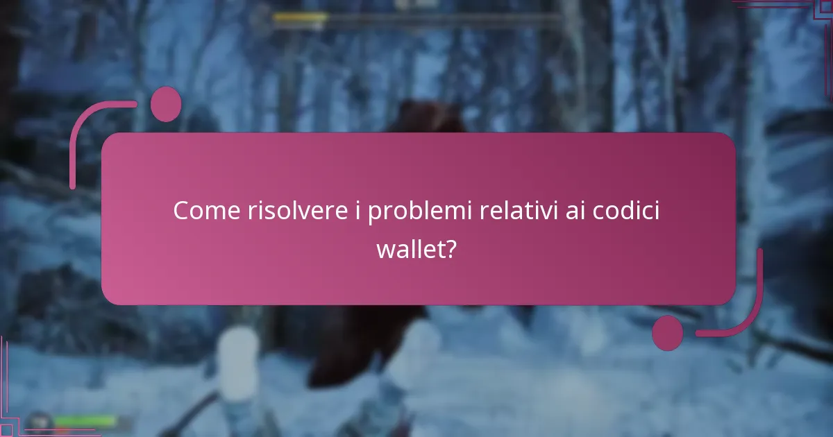 Quali problemi comuni si presentano durante il riscatto dei codici wallet?