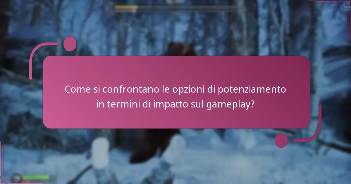Come si confrontano le opzioni di potenziamento in termini di impatto sul gameplay?