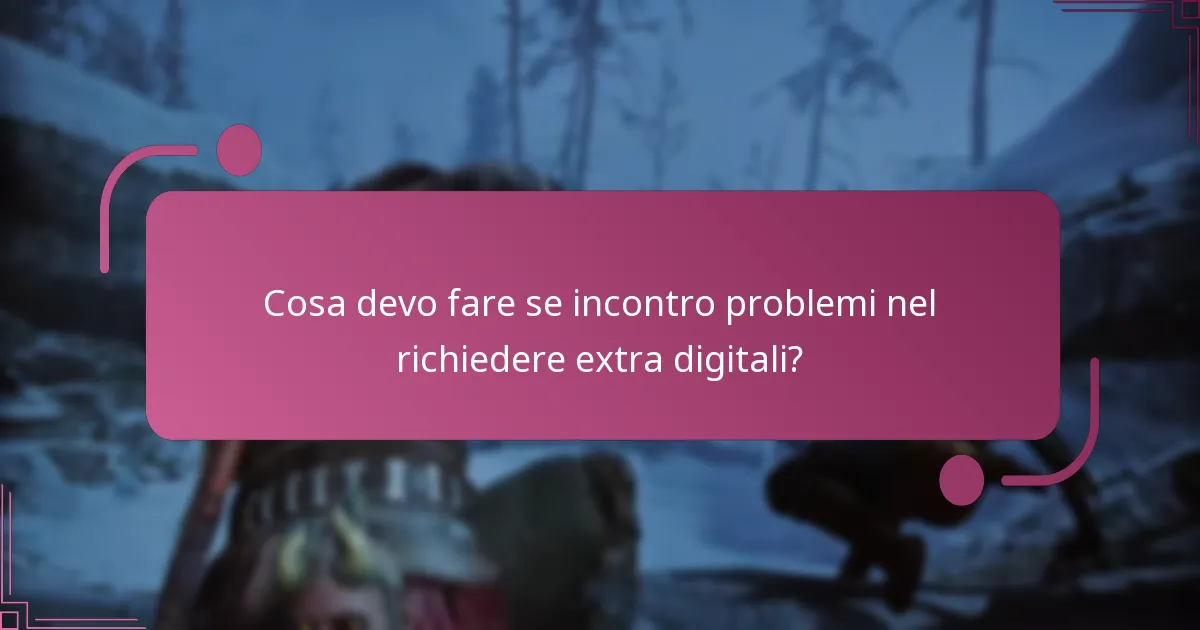 Cosa devo fare se incontro problemi nel richiedere extra digitali?