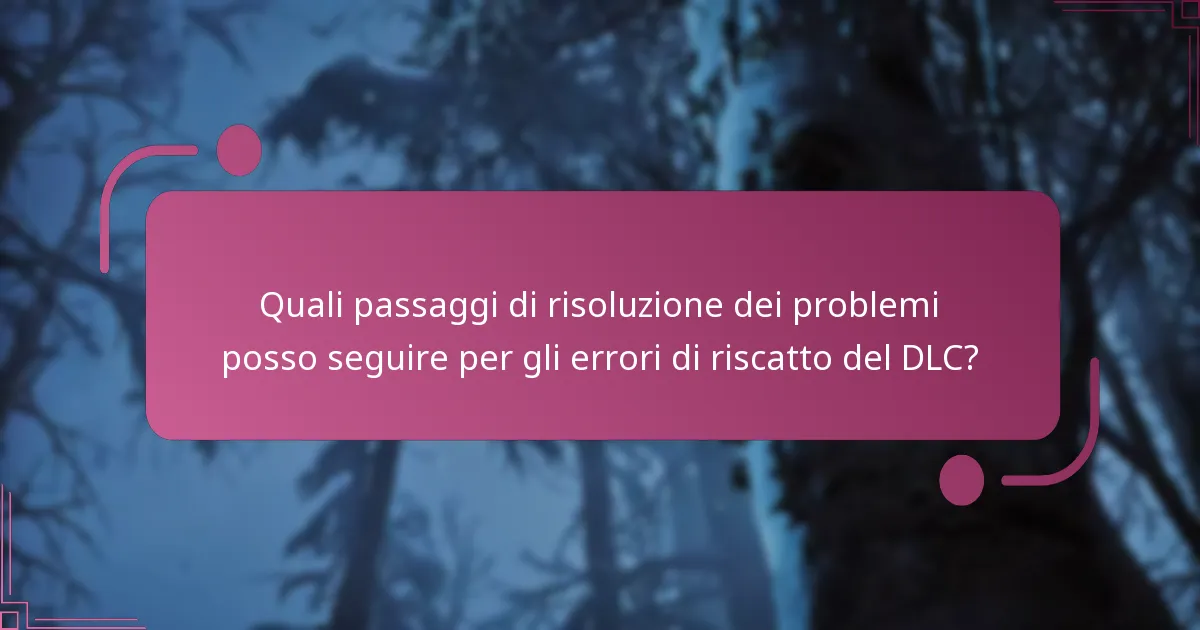 Quali passaggi di risoluzione dei problemi posso seguire per gli errori di riscatto del DLC?