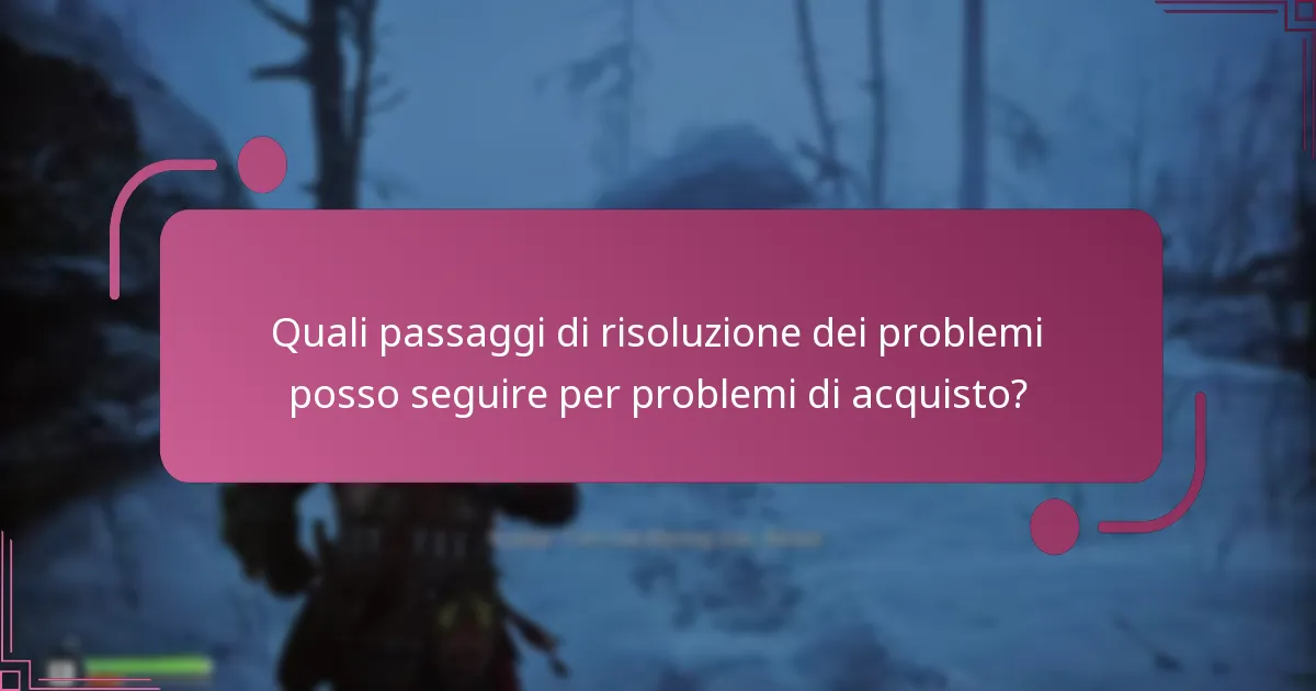 Quali passaggi di risoluzione dei problemi posso seguire per problemi di acquisto?
