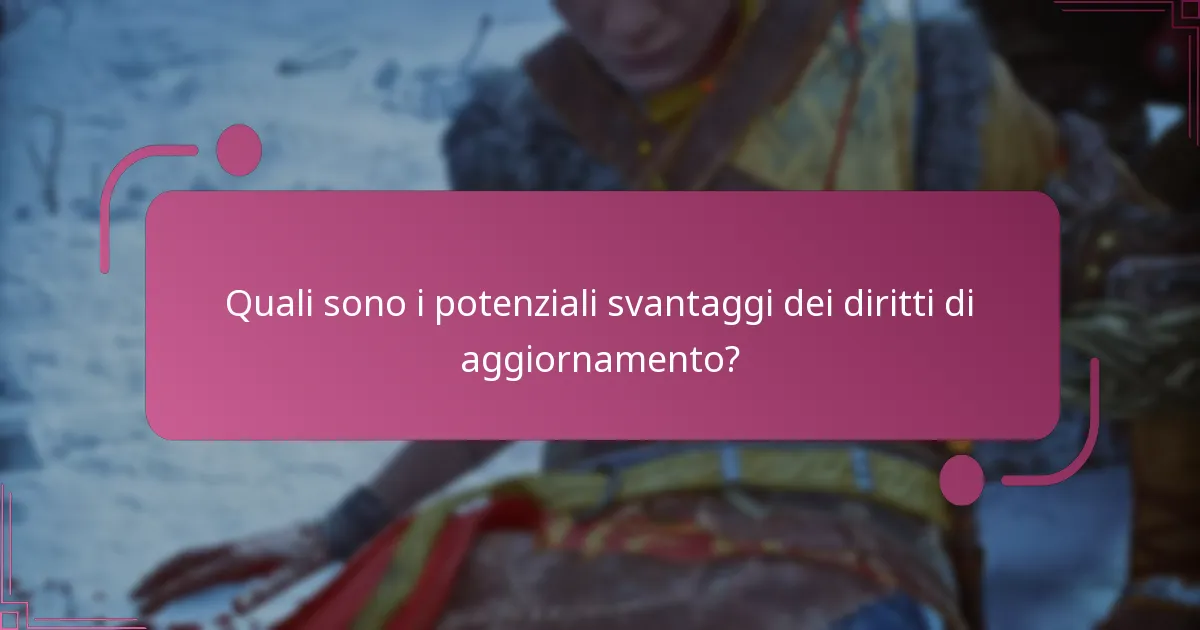 Quali sono i potenziali svantaggi dei diritti di aggiornamento?