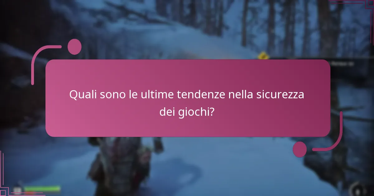 Quali sono le ultime tendenze nella sicurezza dei giochi?